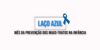Prevenção dos Maus Tratos na Infância – Campanha Laço Azul