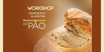 Workshop “Desperdício Alimentar: Reaproveitamento do Pão”