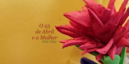 Exposição: O 25 de Abril e a Mulher – de Bela Filipe