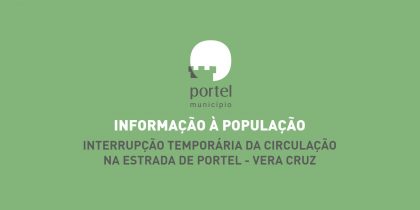 Informação à População: Interrupção Temporária da Circulação na Estrada Portel – Vera Cruz