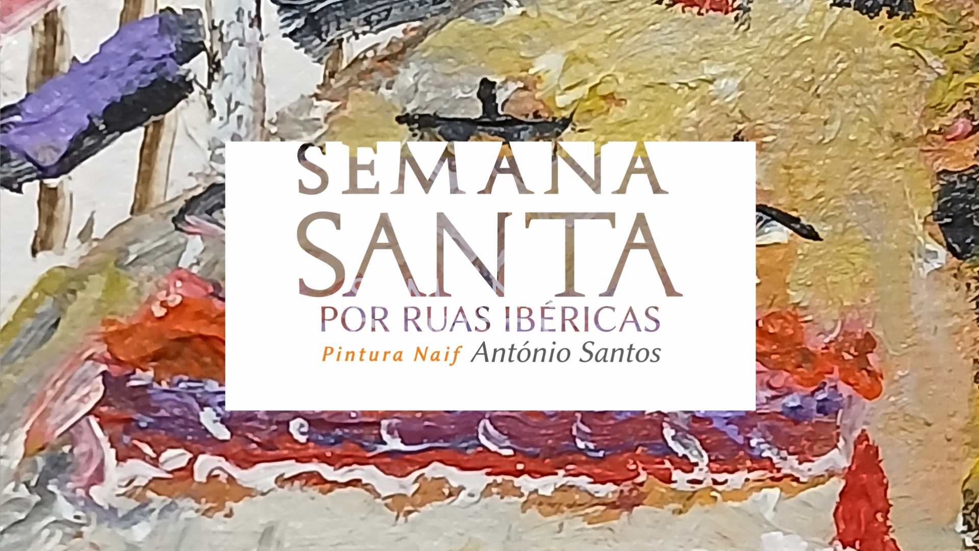 Exposição de Pintura: Procissões por Ruas Ibéricas na Semana Santa